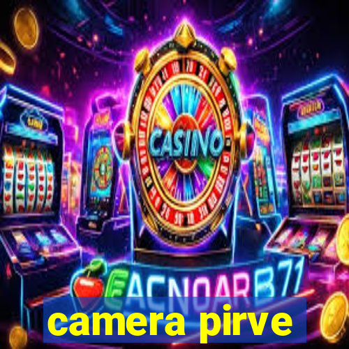 camera pirve